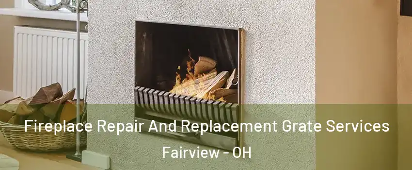 Fireplace Repair And Replacement Grate Services Fairview - OH