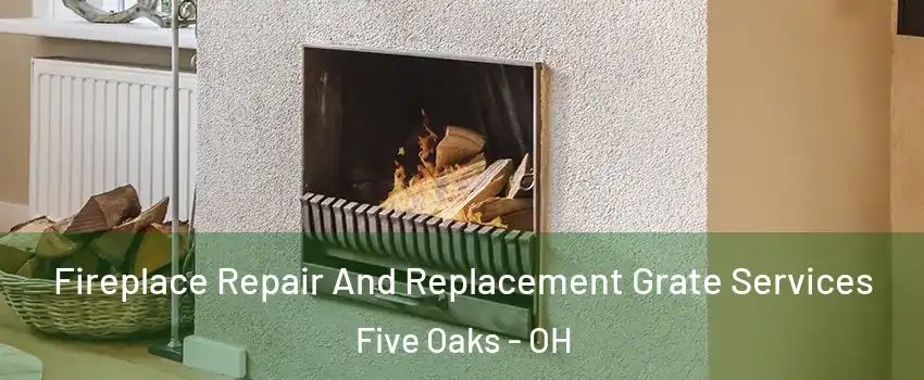 Fireplace Repair And Replacement Grate Services Five Oaks - OH