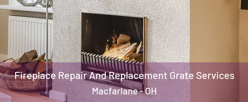 Fireplace Repair And Replacement Grate Services Macfarlane - OH
