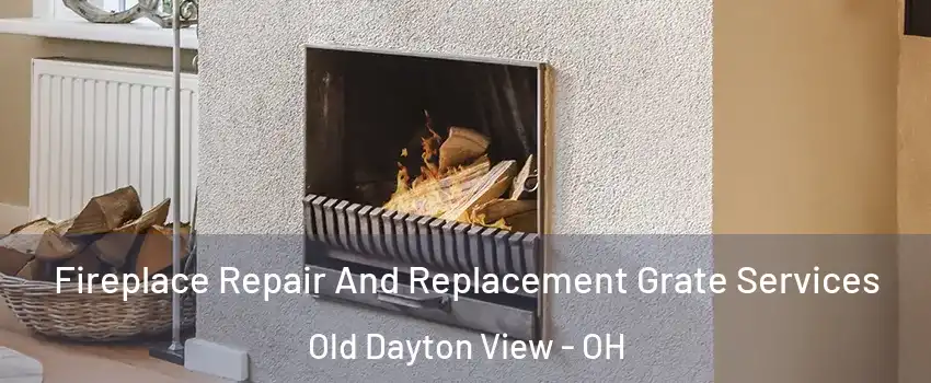 Fireplace Repair And Replacement Grate Services Old Dayton View - OH