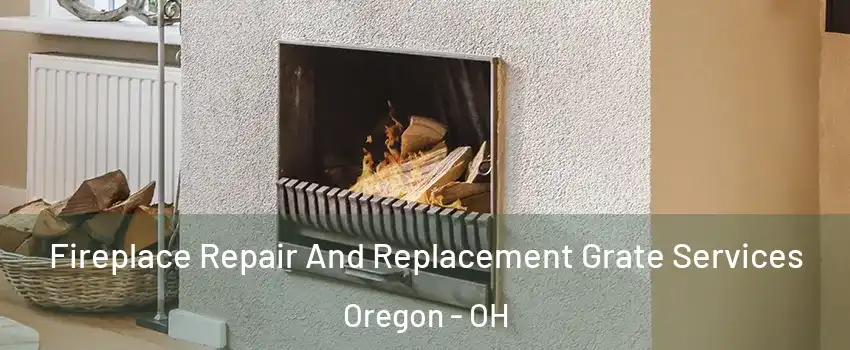 Fireplace Repair And Replacement Grate Services Oregon - OH