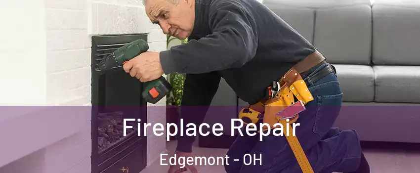 Fireplace Repair Edgemont - OH