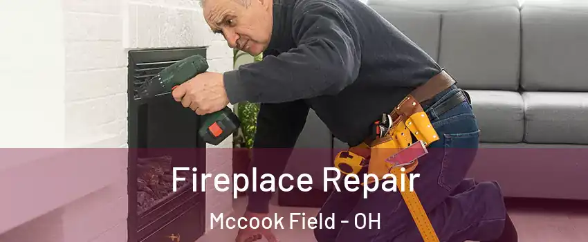 Fireplace Repair Mccook Field - OH