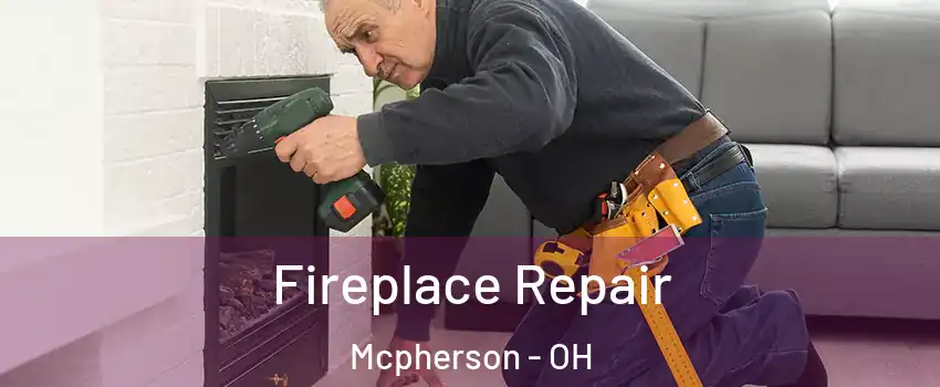 Fireplace Repair Mcpherson - OH