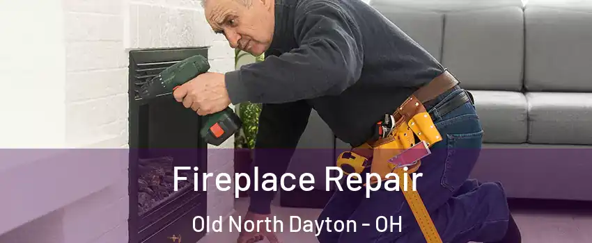 Fireplace Repair Old North Dayton - OH
