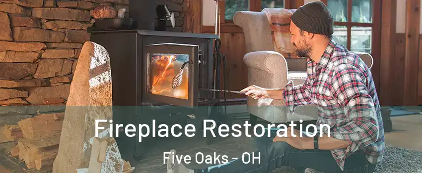 Fireplace Restoration Five Oaks - OH