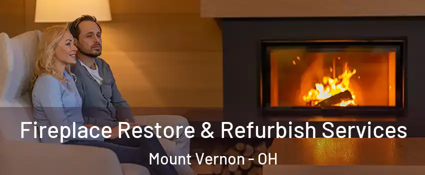 Fireplace Restore & Refurbish Services Mount Vernon - OH