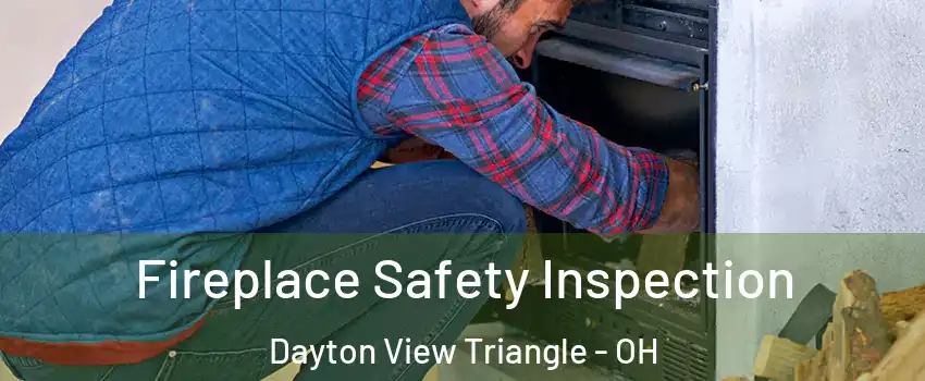 Fireplace Safety Inspection Dayton View Triangle - OH