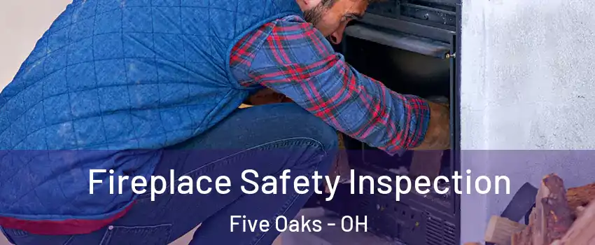 Fireplace Safety Inspection Five Oaks - OH