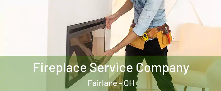 Fireplace Service Company Fairlane - OH
