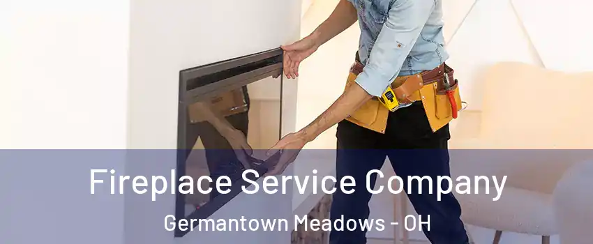 Fireplace Service Company Germantown Meadows - OH
