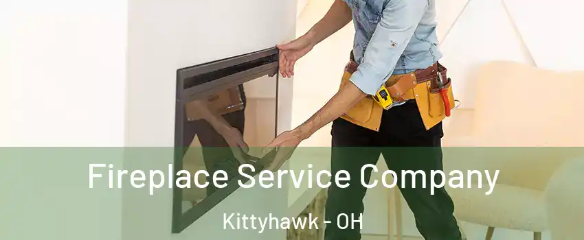 Fireplace Service Company Kittyhawk - OH