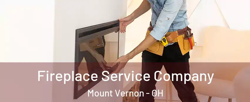 Fireplace Service Company Mount Vernon - OH