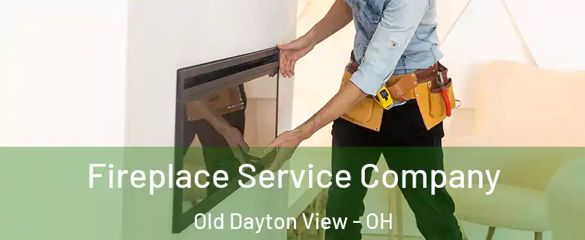 Fireplace Service Company Old Dayton View - OH