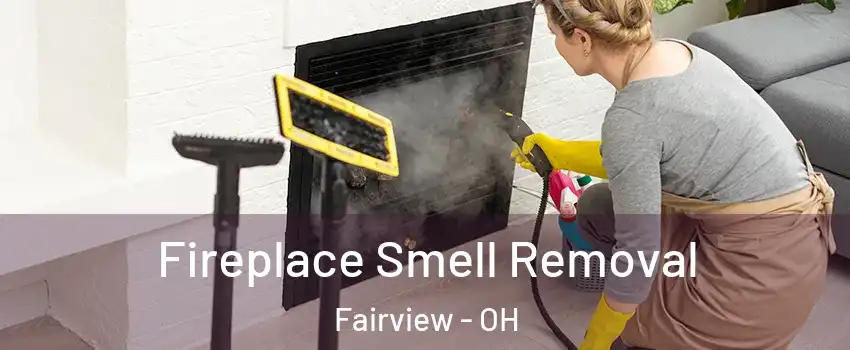 Fireplace Smell Removal Fairview - OH