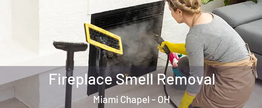 Fireplace Smell Removal Miami Chapel - OH