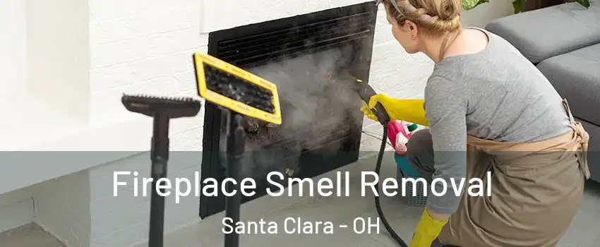 Fireplace Smell Removal Santa Clara - OH