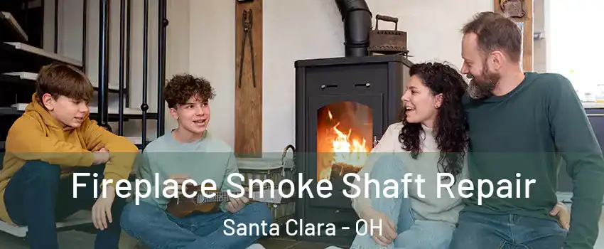 Fireplace Smoke Shaft Repair Santa Clara - OH