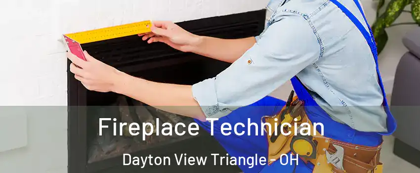 Fireplace Technician Dayton View Triangle - OH