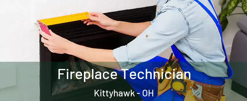 Fireplace Technician Kittyhawk - OH