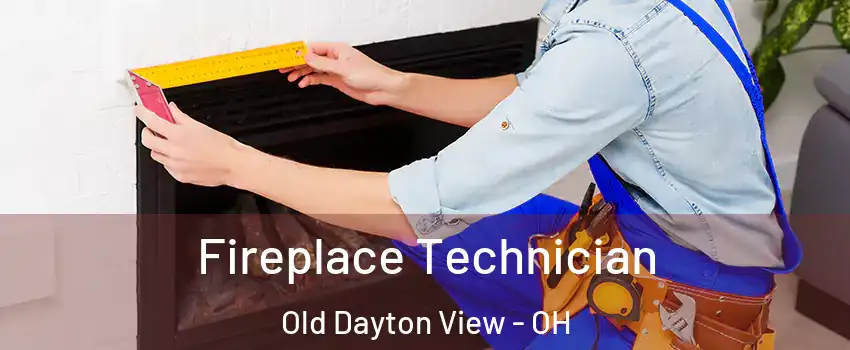 Fireplace Technician Old Dayton View - OH