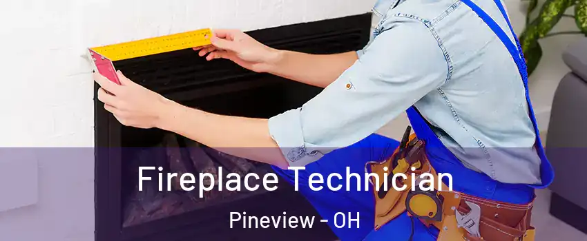 Fireplace Technician Pineview - OH