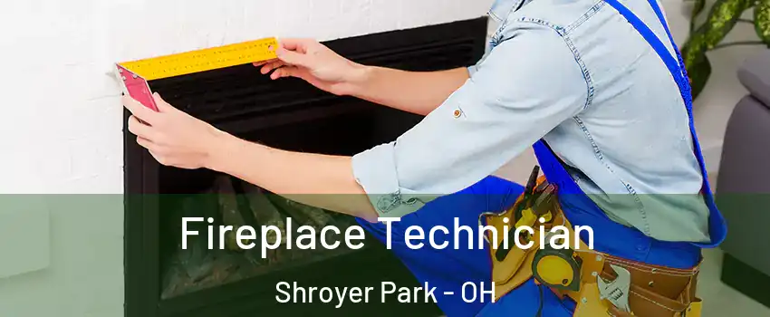 Fireplace Technician Shroyer Park - OH