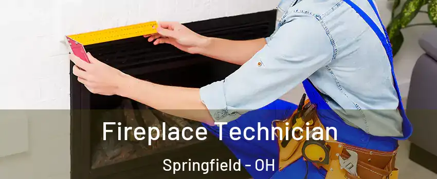 Fireplace Technician Springfield - OH