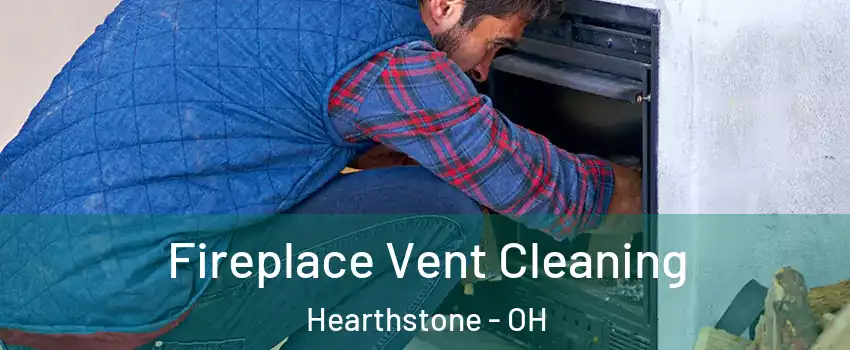 Fireplace Vent Cleaning Hearthstone - OH