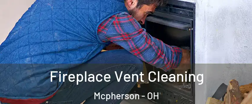 Fireplace Vent Cleaning Mcpherson - OH