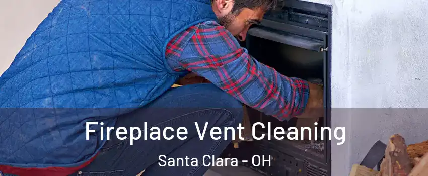 Fireplace Vent Cleaning Santa Clara - OH