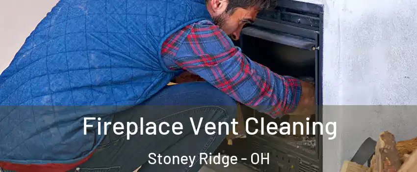 Fireplace Vent Cleaning Stoney Ridge - OH