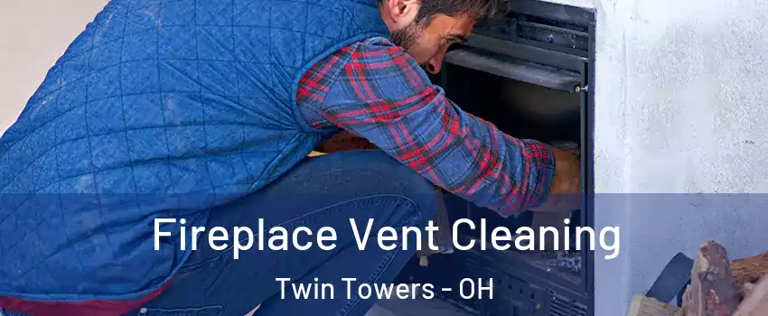 Fireplace Vent Cleaning Twin Towers - OH