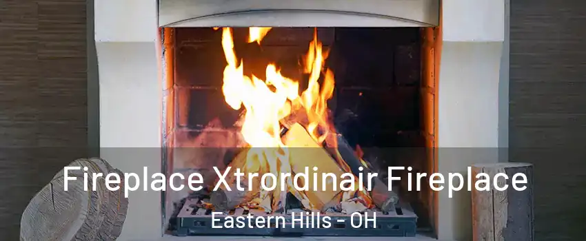 Fireplace Xtrordinair Fireplace Eastern Hills - OH