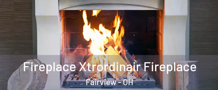 Fireplace Xtrordinair Fireplace Fairview - OH