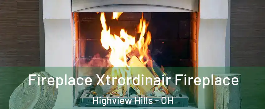 Fireplace Xtrordinair Fireplace Highview Hills - OH