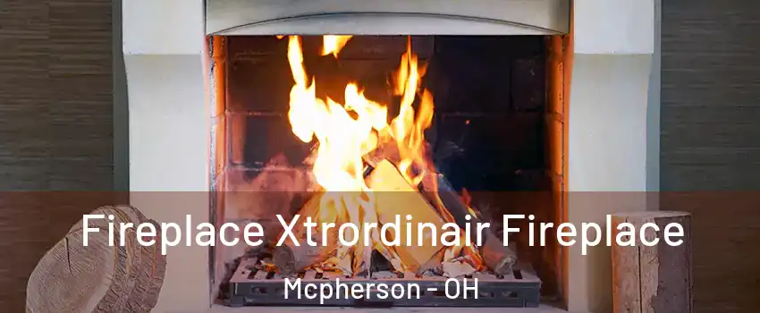 Fireplace Xtrordinair Fireplace Mcpherson - OH
