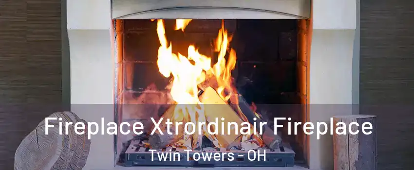 Fireplace Xtrordinair Fireplace Twin Towers - OH