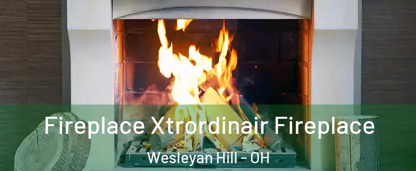 Fireplace Xtrordinair Fireplace Wesleyan Hill - OH