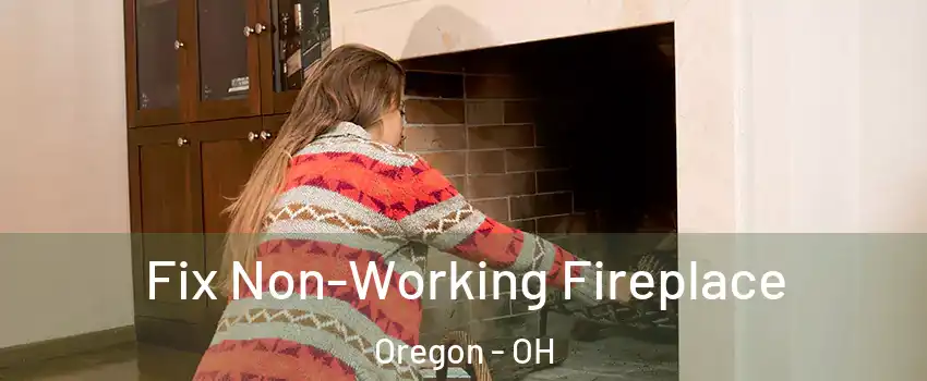 Fix Non-Working Fireplace Oregon - OH