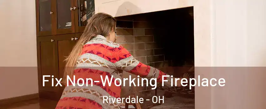 Fix Non-Working Fireplace Riverdale - OH