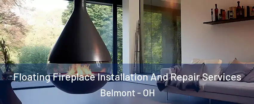 Floating Fireplace Installation And Repair Services Belmont - OH