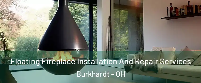 Floating Fireplace Installation And Repair Services Burkhardt - OH