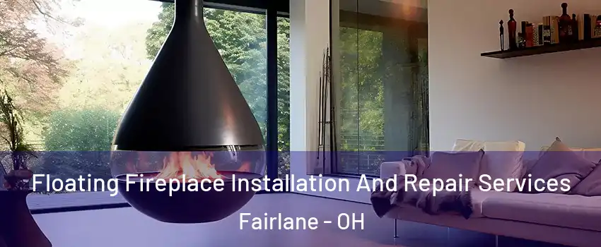 Floating Fireplace Installation And Repair Services Fairlane - OH