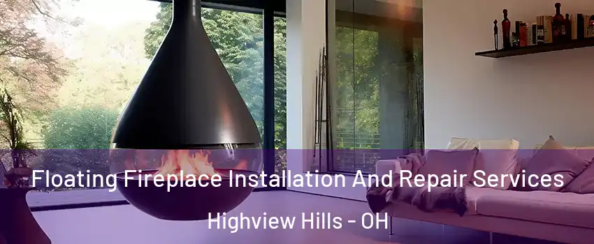 Floating Fireplace Installation And Repair Services Highview Hills - OH