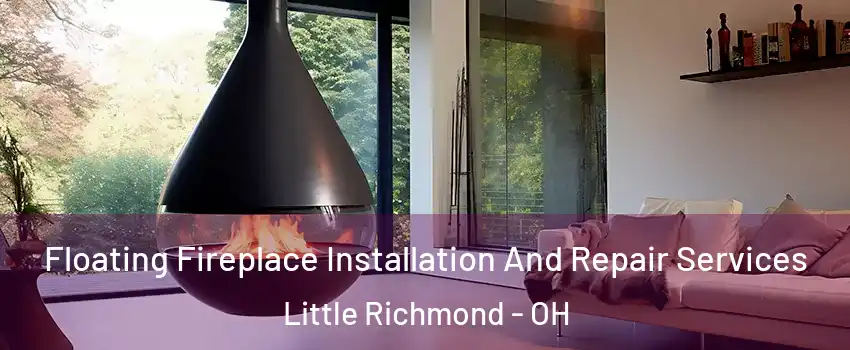 Floating Fireplace Installation And Repair Services Little Richmond - OH