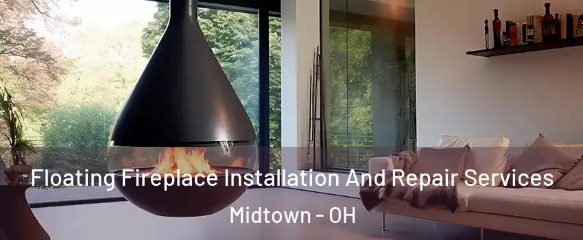 Floating Fireplace Installation And Repair Services Midtown - OH