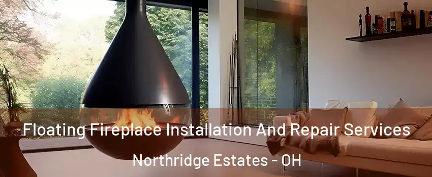 Floating Fireplace Installation And Repair Services Northridge Estates - OH