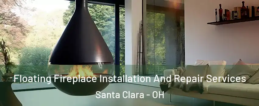 Floating Fireplace Installation And Repair Services Santa Clara - OH