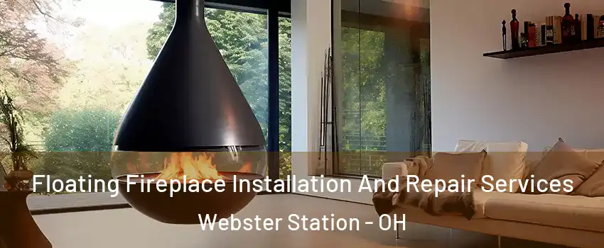 Floating Fireplace Installation And Repair Services Webster Station - OH